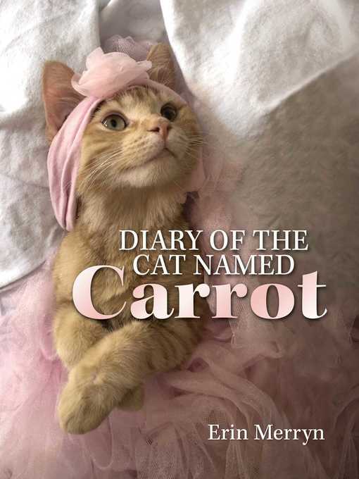 Title details for Diary of the Cat Named Carrot by Erin Merryn - Wait list